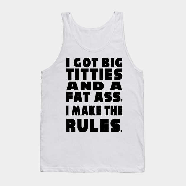 I Make the Rules Tank Top by Big Sexy Tees